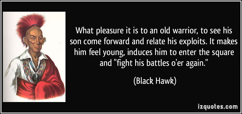 quote-what-pleasure-it-is-to-an-old-warrior-to-see-his-son-come-forward-and-relate-his-exploits-it-black-hawk-388187