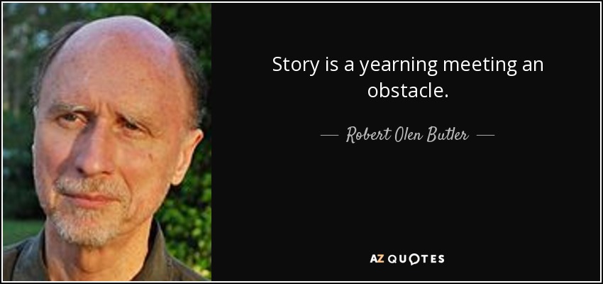 quote-story-is-a-yearning-meeting-an-obstacle-robert-olen-butler-51-93-65